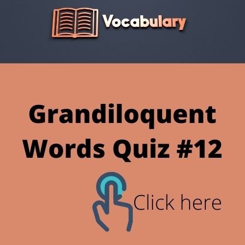 Grandiloquent Words Quiz (11)